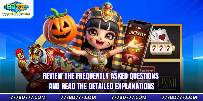 Review the frequently asked questions and read the detailed explanations