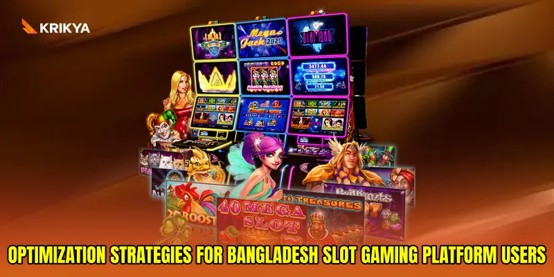 Optimization Strategies for Bangladesh Slot Gaming Platform Users
