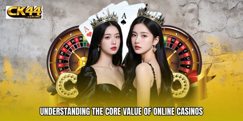 Understanding the Core Value of Online Casinos