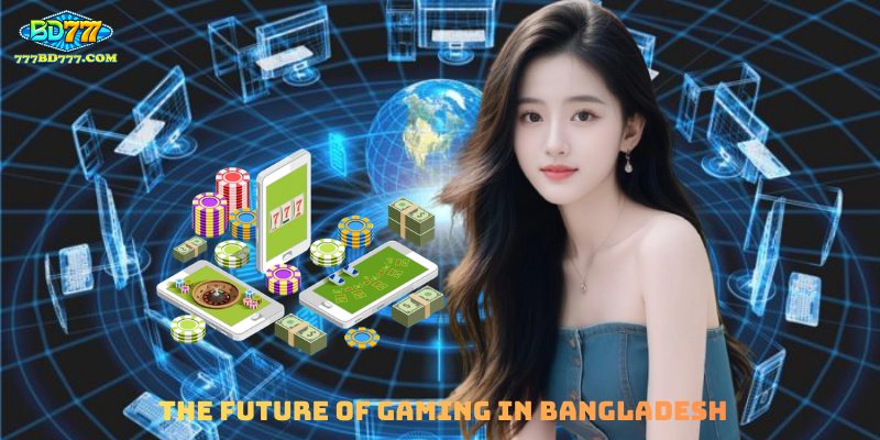 The Future of Gaming in Bangladesh