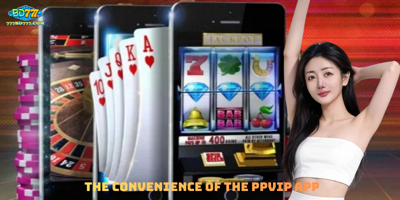 The Convenience of the PPVIP App