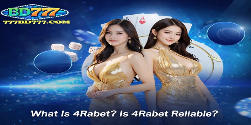 What Is 4Rabet Is 4Rabet Reliable?