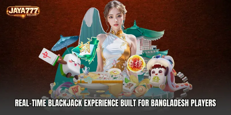 Real-Time Blackjack Experience Built for Bangladesh Players