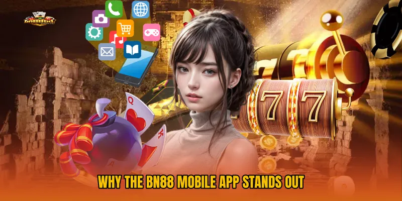 Why the BN88 Mobile App Stands Out