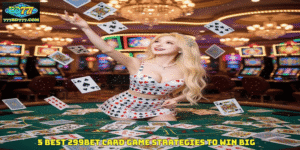 5 Best 299BET card game Strategies to Win Big