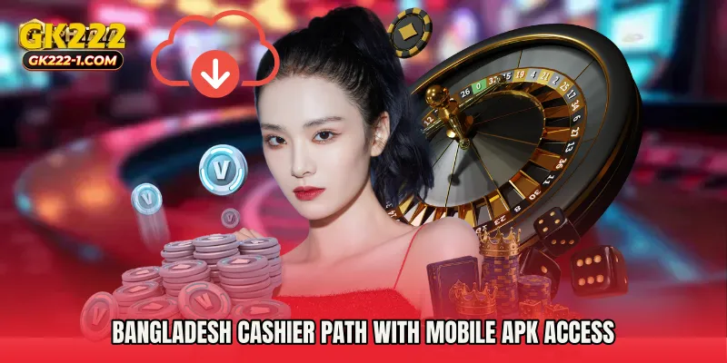 Bangladesh cashier path with Mobile APK Access