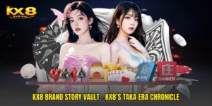 KX8 Brand Story Vault - KX8’s Taka Era Chronicle