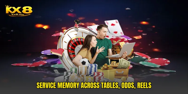Service memory across tables, odds, reels