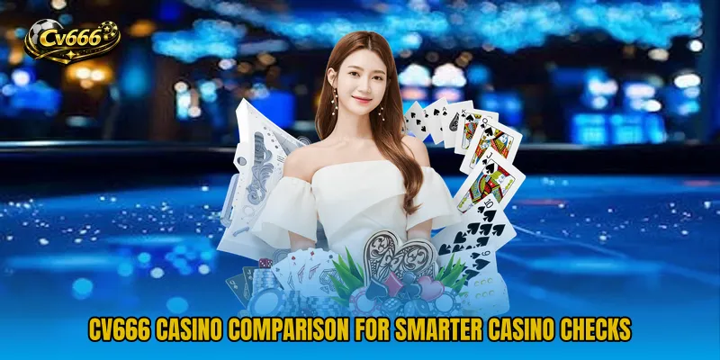 CV666 Casino Comparison for smarter casino checks