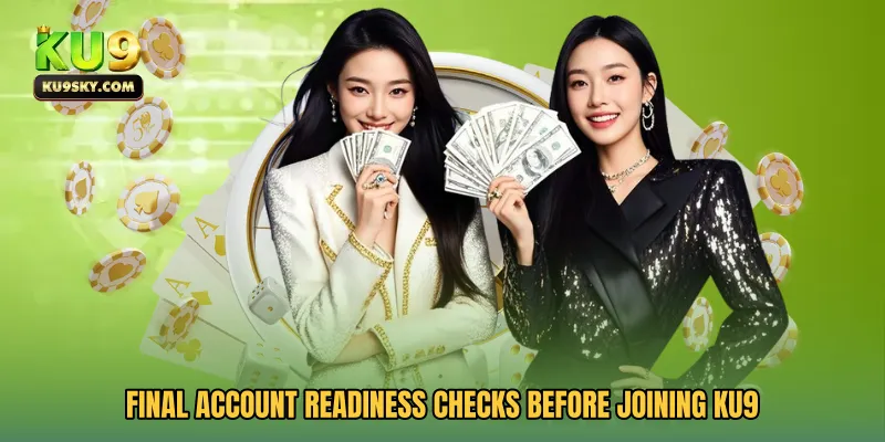 Final account readiness checks before joining KU9