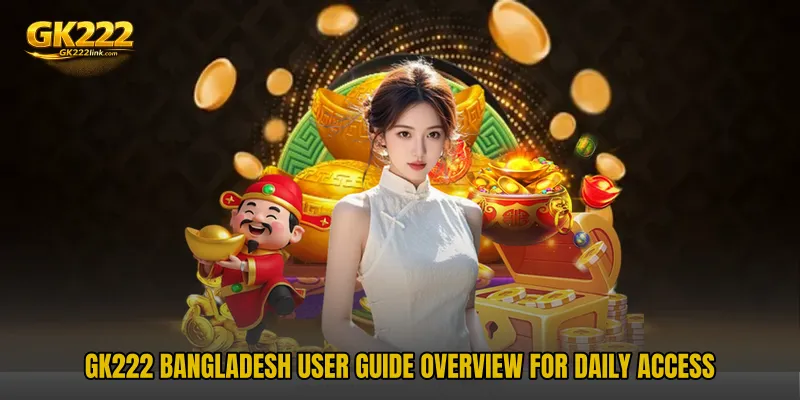 GK222 Bangladesh User Guide overview for daily access