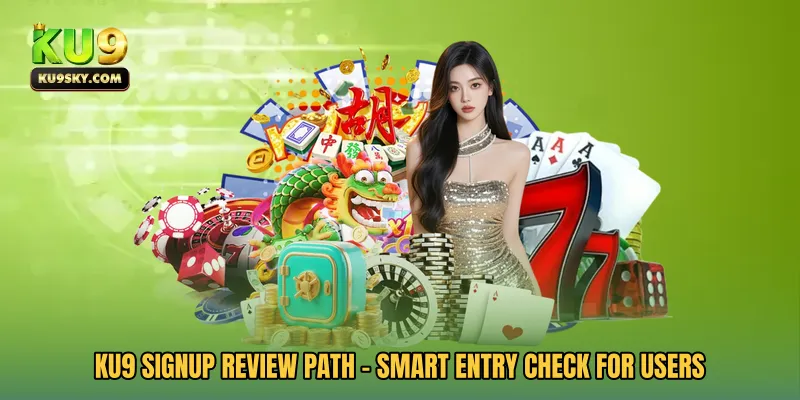 KU9 Signup Review Path - Smart Entry Check For Users