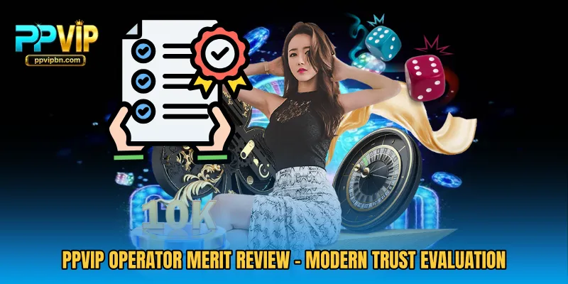 PPVIP Operator Merit Review - Modern Trust Evaluation