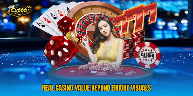 Real casino value beyond bright visuals
